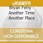 Bryan Ferry - Another Time Another Place cd