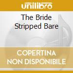The Bride Stripped Bare cd
