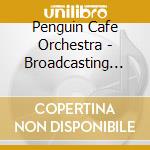 Penguin Cafe Orchestra - Broadcasting From Home cd