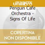 Penguin Cafe Orchestra - Signs Of Life cd musicale di PENGUIN CAFE' ORCHESTRA