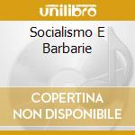 Socialismo E Barbarie cd musicale di CCCP-FEDELI ALLA LINEA