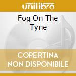 Fog On The Tyne cd musicale di LINDISFARNE