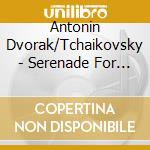 Antonin Dvorak/Tchaikovsky - Serenade For String Orchestra Op.22 & Serenade For String Orchestra Op.50 cd