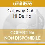Calloway Cab - Hi De Ho cd musicale di Calloway Cab