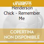 Henderson Chick - Remember Me cd