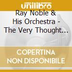 Ray Noble & His Orchestra - The Very Thought Of You cd