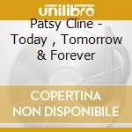 Patsy Cline - Today , Tomorrow & Forever cd