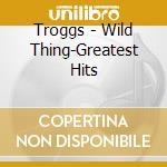 Troggs - Wild Thing-Greatest Hits cd
