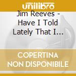 Jim Reeves - Have I Told Lately That I Love You? cd