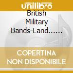 British Military Bands-Land... / Various cd musicale di Various