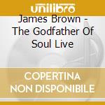 James Brown - The Godfather Of Soul Live cd