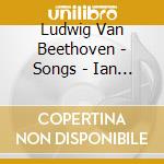 Ludwig Van Beethoven - Songs - Ian Partridge cd musicale di Ludwig Van Beethoven