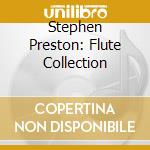Stephen Preston: Flute Collection cd musicale di Preston Stephen