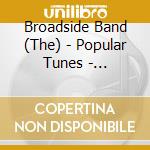 Broadside Band (The) - Popular Tunes - Broadside Band cd