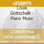 Louis Gottschalk - Piano Music cd musicale di Gottschalk, Louis