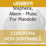 Stephens, Alison - Music For Mandolin cd musicale di Stephens, Alison