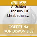 A Golden Treasury Of Elizabethan Music cd