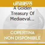 A Golden Treasury Of Mediaeval Music cd