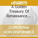 A Golden Treasury Of Renaissance Music cd