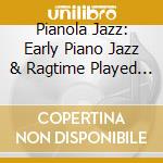 Pianola Jazz: Early Piano Jazz & Ragtime Played On Pianola Rolls Vol.2 / Various cd