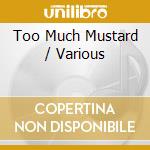 Too Much Mustard / Various cd musicale di Europe, Jim