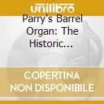 Parry's Barrel Organ: The Historic Instrument cd musicale di Mechanical Music