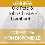 Old Pete & John Christie - Isambard Kingdom Brunel cd musicale di Old Pete