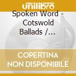 Spoken Word - Cotswold Ballads / Various cd
