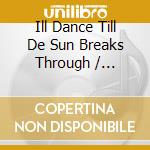 Ill Dance Till De Sun Breaks Through / Various cd