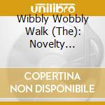 Wibbly Wobbly Walk (The): Novelty Numbers from the Original Phonographic Cylinders and 78s / Various cd