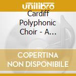 Cardiff Polyphonic Choir - A Christmas Cantata cd musicale di Cardiff Polyphonic Choir