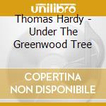 Thomas Hardy - Under The Greenwood Tree cd musicale di Mellstock Band
