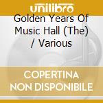 Golden Years Of Music Hall (The) / Various cd musicale di Saydisc