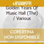 Golden Years Of Music Hall (The) / Various cd