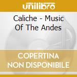 Caliche - Music Of The Andes cd musicale di Caliche