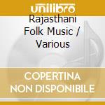 Rajasthani Folk Music / Various cd musicale di Saydisc