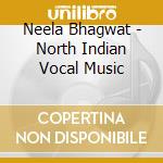 Neela Bhagwat - North Indian Vocal Music cd