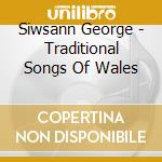 Siwsann George - Traditional Songs Of Wales cd musicale di Siwsann George