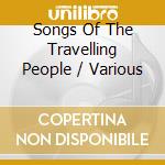 Songs Of The Travelling People / Various cd musicale di Saydisc