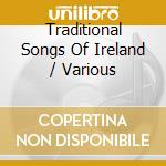 Traditional Songs Of Ireland / Various cd musicale di Saydisc