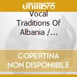 Vocal Traditions Of Albania / Various cd
