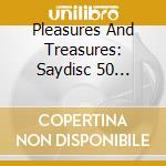 Pleasures And Treasures: Saydisc 50 Tracks From 50 Years (2 Cd) cd musicale di Pleasures And Treasures