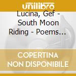 Lucina, Gef - South Moon Riding - Poems Of Wildwood & World (Cd & Book) cd musicale di Lucina, Gef