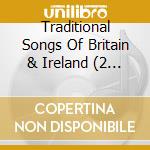 Traditional Songs Of Britain & Ireland (2 Cd) cd