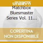 Matchbox Bluesmaster Series Vol. 11 - Black Diamond Express / Various (6 Cd) cd musicale