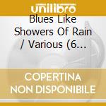 Blues Like Showers Of Rain / Various (6 Cd)