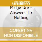 Midge Ure - Answers To Nothing cd