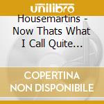 Housemartins - Now Thats What I Call Quite Good cd