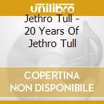 Jethro Tull - 20 Years Of Jethro Tull cd musicale di Jethro Tull