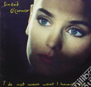 Sinead O'Connor - I Do Not Want What I Haven't Got cd musicale di Sinead O'Connor